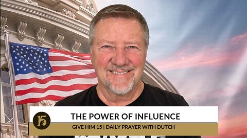 The Power of Enfluence | Give Him 15: Daily Prayer with Dutch | October 12, 2022