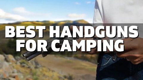 Top 10 Best Handguns for Camping (2022)