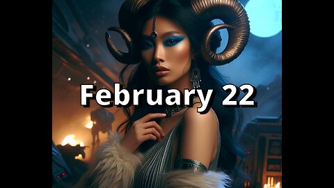 February 22 Complete Horoscope