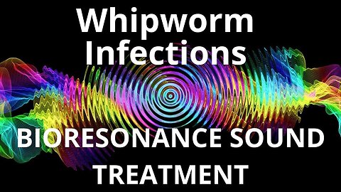 Whipworm Infections _ Sound therapy session _ Sounds of nature