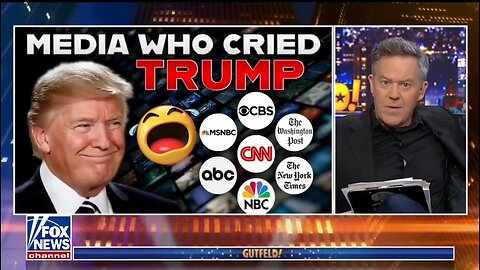 Gutfeld: This Is The Media Who Cried Trump