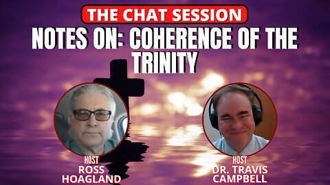 NOTES ON: COHERENCE OF THE TRINITY | THE CHAT SESSION