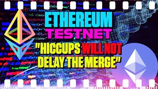 Ethereum Testnet: "Hiccups Will Not Delay The Merge: - 148