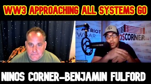NINOS CORNER & BENJAMIN FULFORD - WW3 APPROACHING ALL SYSTEMS GO!