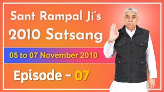 Sant Rampal Ji's 2010 Satsang | 05 to 07 November 2010 HD | Episode - 07 | SATLOK ASHRAM