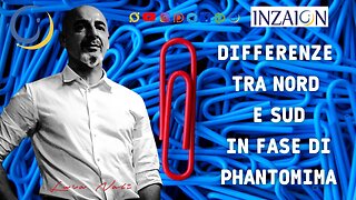 DIFFERENZE TRA NORD E SUD IN FASE PHANTOMIMA- Luca Nali