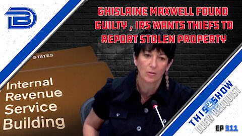 Ghislaine Maxwell Found Guilty But It Doesn't Matter | IRS Has A New Laughable Policy | Ep 311