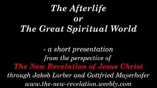 A View of the AFTERLIFE or THE GREAT SPIRITUAL WORLD (based on the New Revelation of Jesus Christ)