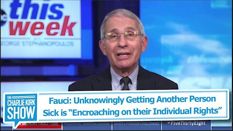 Fauci: Unknowingly Getting Another Person Sick is “Encroaching on their Individual Rights”