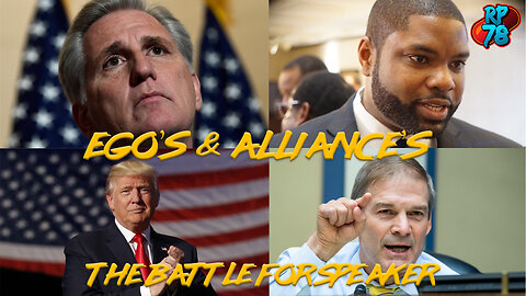 Ego’s & Alliances - Why Kevin McCarthy Won’t Be Speaker & Why That’s A Good Thing