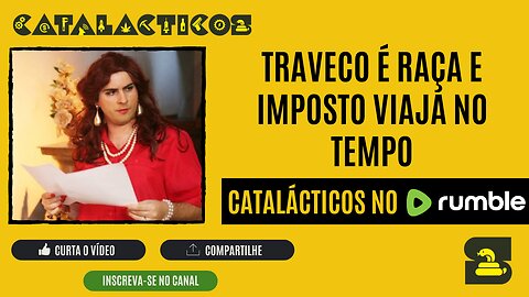 #14 Traveco é Raça e Imposto Viaja no Tempo