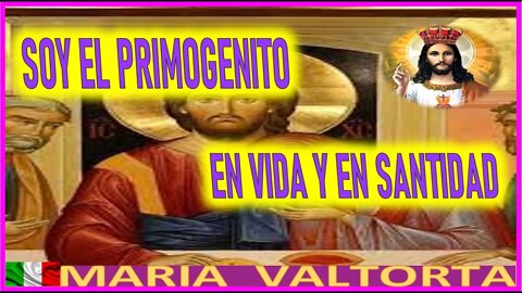 SOY EL PRIMOGENITO EN VIDA Y EN SANTIDAD - MENSAJE DE JESUCRISTO REY A MARIA VALTORTA