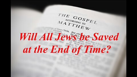 The Gospel of Matthew (Chapter 8): Will All Jews be Saved at the End of Time?