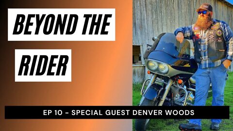 Beyond The Rider Motorcycle Video Podcast- Special Guest Denver Woods