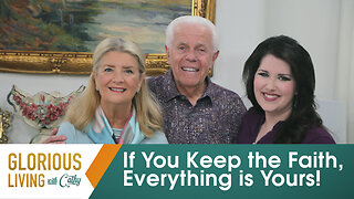 Glorious Living with Cathy: If You Keep the Faith, Everything is Yours!