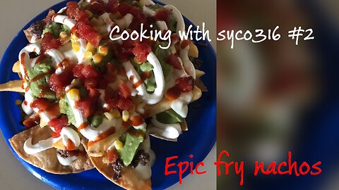 Cooking with syco316 #2: Epic Fry Nachos