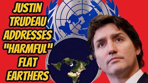Justin Trudeau’s Speech About the Dangers of Flat Earth