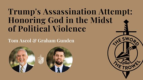 TS&TT: Trump's Assassination Attempt - Honoring God in the Midst of Political Violence