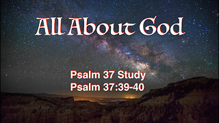 All About God Psalm 37:39-40