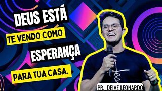 Deus está te vendo como Esperança para tua Casa. É Ele que Eu vou Usar. [Deive Leonardo] Motivação