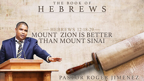 Mount Zion is Better than Mount Sinai (Hebrews 12: 18-29) | Pastor Roger Jimenez