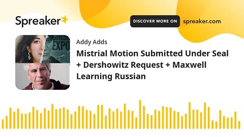 Mistrial Motion Submitted Under Seal + Dershowitz Request + Maxwell Learning Russian