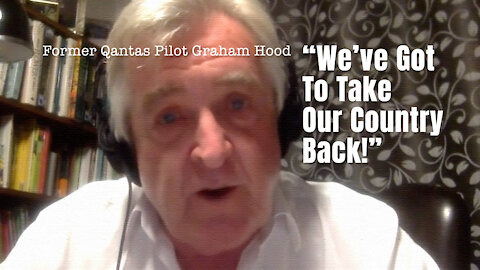 Former Qantas Pilot Graham Hood: "We've Got To Take Our Country Back!"