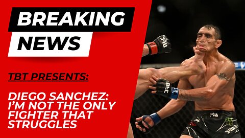 Diego Sanchez: I'm not the only fighter that struggles