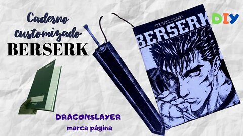 BERSERK, O ESPADACHIM NEGRO! CADERNO CUSTOMIZADO E COM DRAGONSLAYER MARCADOR DE PÁGINA! DIY!