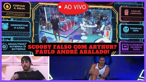 💥🔥 BBB 22 Ao Vivo Arthur Deixa Casa Sem Água; Scooby Sendo Falso Com Arthur; Paulo André Único Amigo