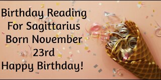 Sagittarius- Nov 23rd Birthday Reading