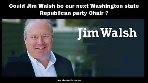 Could Jim Walsh be our next Washington state Republican party Chair ?