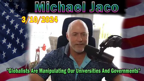 Michael Jaco Update Today Mar 10: "Globalists Are Manipulating Our Universities And Governments"