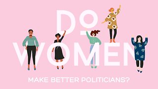 Do Women Make Better Politicians?