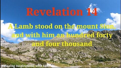 A Lamb stood on the mount Sion, and with him an hundred forty and four thousand Revelation 14