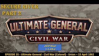 EPISODE 35 - Ultimate General - Civil War (Colonel) - Union - Secure River - 15 April 1862