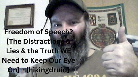 Freedom of Speech? [The Distractions & Lies & the Truth WE Need to Keep Our Eye On] [hikingdruid]