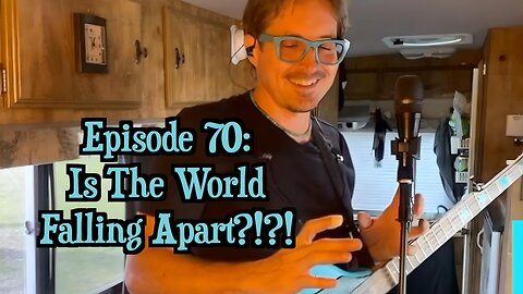 Episode 70: Is The World Falling Apart?!?!