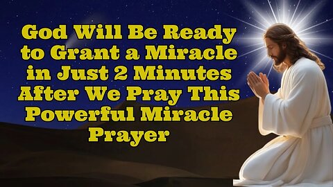 ✝️God will be ready to grant a miracle in just 2 minutes 🙏powerful miracle prayer💕