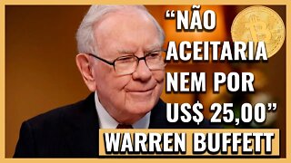 SE VOCÊ ME OFERECESSE TODOS OS BITCOINS DO MUNDO POR US$ 25, EU NÃO ACEITARIA, DIZ WARREN BUFFETT