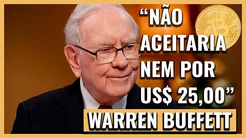 SE VOCÊ ME OFERECESSE TODOS OS BITCOINS DO MUNDO POR US$ 25, EU NÃO ACEITARIA, DIZ WARREN BUFFETT