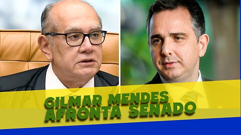 GILMAR MENDES AFRONTA SENADO