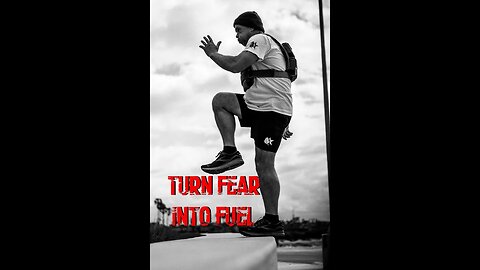 Turn Fear into Fuel