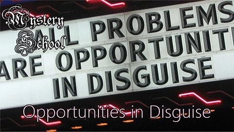 Opportunities in Disguise - Mystery School Lesson 114