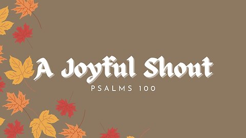 A Joyful Shout | Psalms 100