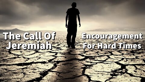 The Call Of Jeremiah - Encouragement For Hard Times