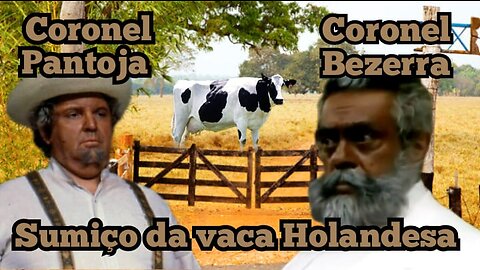 Coronel Pantoja e Bezerra; Sumiço da Vaca Holandesa