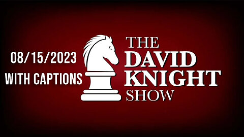 The David Knight Show Unabridged With Captions - 08/15/2023