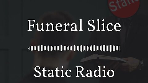 Funeral Slice | Static Radio