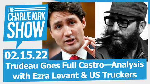 Trudeau Goes Full Castro—Analysis with Ezra Levant & US Truckers | The Charlie Kirk Show LIVE 02.15
